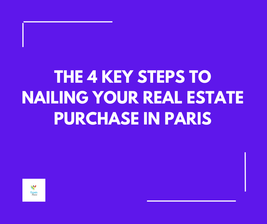 The 4 Key Steps to Nailing Your Real Estate Purchase in Paris